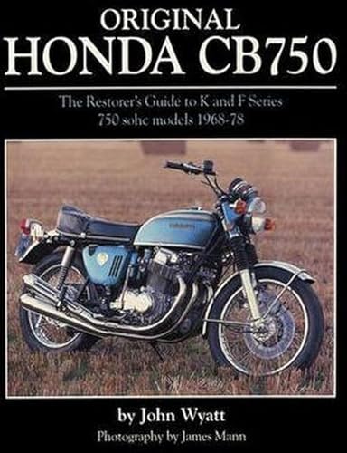 Original Honda Cb750: The Restorer's Guide to K & F Series 750 Sohc Models, 1968-1978. by John Wyatt (9781906133405) by Wyatt, John