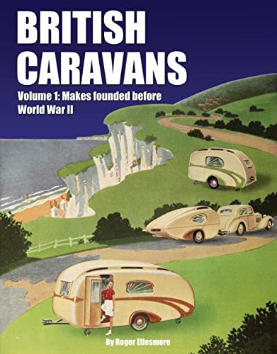 Stock image for British Caravans: Makes Founded Before World War II Volume 1: Volume1: Makes Founded Before World War II for sale by WorldofBooks