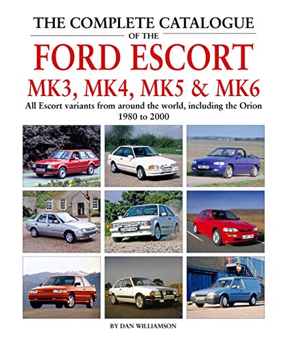 Beispielbild fr The Complete Catalogue of the Ford Escort Mk3, Mk4, Mk5 & Mk6: All Escort Variants from around the world, including the Orion, 1980-2000 zum Verkauf von Books From California