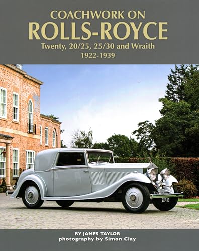 Imagen de archivo de Coachwork on the Rolls-Royce Twenty, 20/25, 25/30 and Wraith: 1922-1939 [Hardcover] Taylor, James a la venta por Brook Bookstore