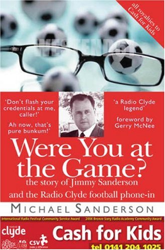 Beispielbild fr Were You at the Game?: The Story of Jimmy Sanderson and the Radio Clyde Football Phone-in zum Verkauf von WorldofBooks