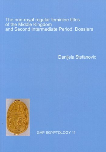 9781906137120: The Non-Royal Regular Feminine Titles of the Middle Kingdom and Second Intermediate Period: Dossiers