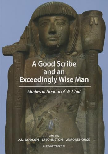 Beispielbild fr A Good Scribe and Exceedingly Wise Man: Studies in Honour of W.J. Tait (GHP Egyptology) zum Verkauf von Books From California