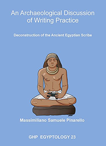 Beispielbild fr An Archaeological Discussion of Writing Practice: Deconstruction of the Ancient Egyptian Scribe (GHP Egyptology) zum Verkauf von Books From California