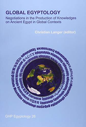 Beispielbild fr Global Egyptology: Negotiations in the Production of Knowledges on Ancient Egypt in Global Contexts (GHP Egyptology) zum Verkauf von Books From California