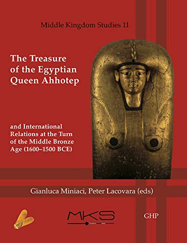 Imagen de archivo de The Treasure of the Egyptian Queen Ahhotep and International Relations at the Turn of the Middle Bronze Age (1600 "1500 BCE) (Middle Kingdom Studies) a la venta por GoldenWavesOfBooks