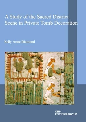 Beispielbild fr A Study of the Sacred District Scene in Private Tomb Decoration: 37 (GHP Egyptology) zum Verkauf von WorldofBooks