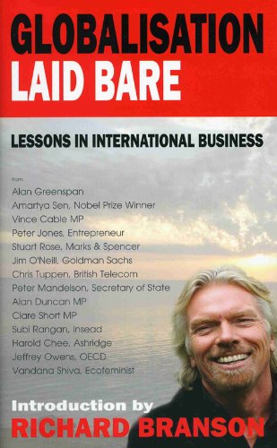 Globalisation Laid Bare: Lessons in International Business - Sir Richard Branson, Vince Cable, Alan Greenspan, Amartya Sen, Peter Jones, Sir Stuart Rose, Lord Mandelson et al.