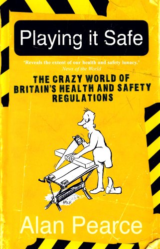 Stock image for Playing it Safe [NEW EDITION]: The Crazy World of Britain's Health and Safety Regulations for sale by WorldofBooks