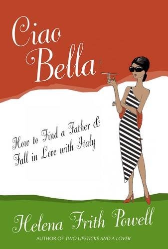 Imagen de archivo de Ciao Bella: How to Tour Italy and Find a Father a la venta por WorldofBooks