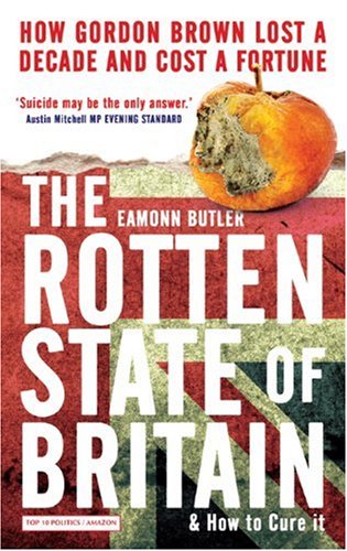 Imagen de archivo de The Rotten State of Britain: How Gordon Lost a Decade and Cost a Fortune: How Gordon Brown Lost a Decade and Cost a Fortune a la venta por WorldofBooks