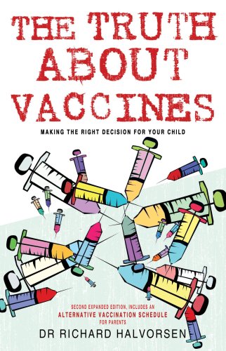 The Truth About Vaccines: Making the Right Decision for Your Child - Richard Halvorsen