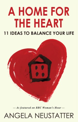 Beispielbild fr A Home for the Heart: 11 Ideas to Balance Your Life zum Verkauf von AwesomeBooks