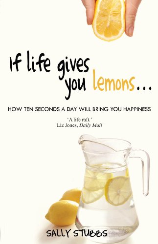 Stock image for If Life Gives You Lemons. : How Ten Seconds a Day Will Bring You Happiness for sale by Better World Books Ltd