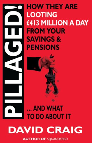Stock image for Pillaged! How They Are Looting £413 Million a Day from Your Savings and Pensions for sale by WorldofBooks