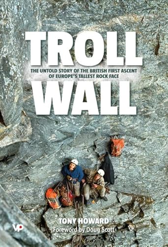 TROLL WALL: THE UNTOLD STORY OF THE BRITISH FIRST ASCENT OF EUROPE'S TALLEST ROCK FACE. (SIGNED)