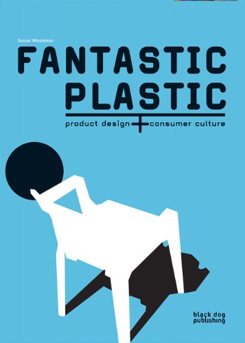 Stock image for Fantastic Plastic: Product Design + Consumer Culture for sale by Ergodebooks