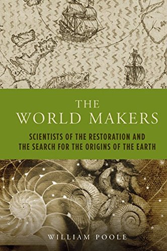 Beispielbild fr THE WORLD MAKERS: SCIENTISTS OF THE RESTORATION AND THE SEARCH FOR THE ORIGINS OF THE EARTH. zum Verkauf von Any Amount of Books