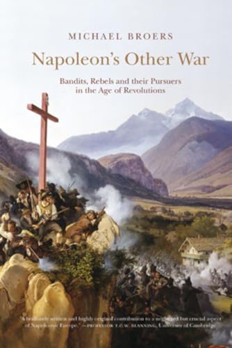 Beispielbild fr Napoleon's Other War: Bandits, Rebels and Their Pursuers in the Age of Revolutions: 18 (Peter Lang Ltd.) zum Verkauf von WorldofBooks