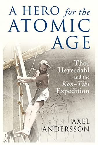 Beispielbild fr A Hero for the Atomic Age: Thor Heyerdahl and the "Kon-Tiki Expedition (Peter Lang Ltd.) zum Verkauf von medimops