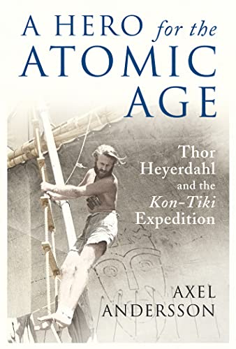 Stock image for A Hero for the Atomic Age: Thor Heyerdahl and the "Kon-Tiki Expedition (Peter Lang Ltd.) for sale by medimops