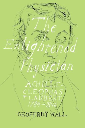 Beispielbild fr The Enlightened Physician: Achille-Cl ophas Flaubert, 1784 "1846: 39 (Peter Lang Ltd.) zum Verkauf von WorldofBooks