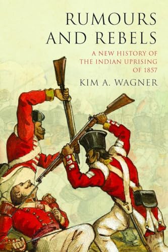 Beispielbild fr Rumours and Rebels: A New History of the Indian Uprising of 1857 zum Verkauf von medimops