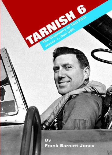 Beispielbild fr Tarnish 6: The Biography of Test Pilot James L. Dell OBE zum Verkauf von WorldofBooks