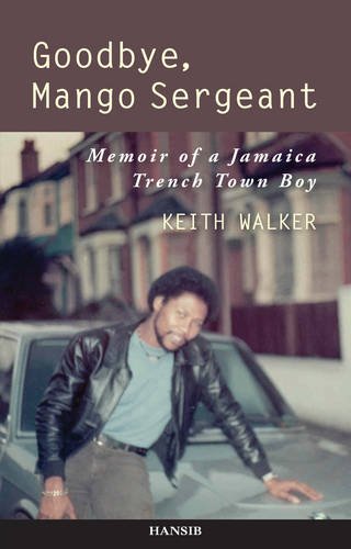 Beispielbild fr Goodbye, Mango Sergeant : Memoir of a Jamaica Trench Town Boy zum Verkauf von WorldofBooks