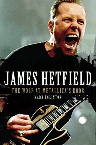 Beispielbild fr James Hetfield: The Wolf At Metallica's Door zum Verkauf von Goldstone Books