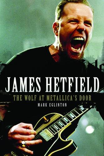 Imagen de archivo de James Hetfield: The Wolf At Metallica's Door a la venta por WorldofBooks