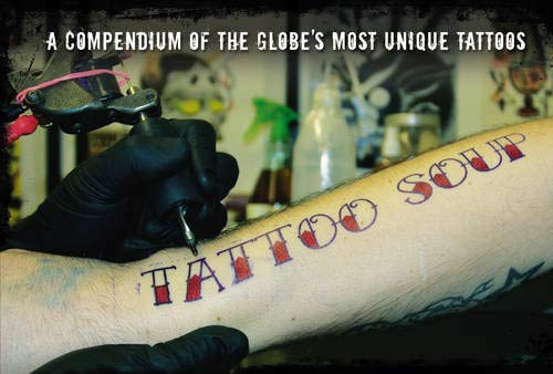 Stock image for Tattoo Soup (Tattoos) A Compendium of the Globe's Most Unique Tattoos for sale by Allen's Bookshop