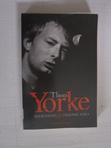 Beispielbild fr Thom Yorke: "Radiohead" and "Trading Solo" zum Verkauf von WorldofBooks