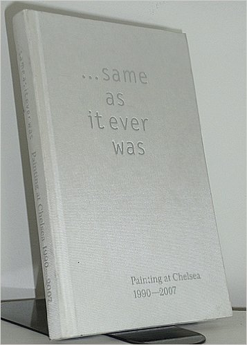 9781906203153: ..Same as it Ever Was: Painting at Chelsea