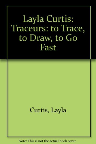 Layla Curtis: Traceurs: to Trace, to Draw, to Go Fast (9781906203207) by Curtis, Layla; Grayson, Richard; Le Feuvre, Lisa