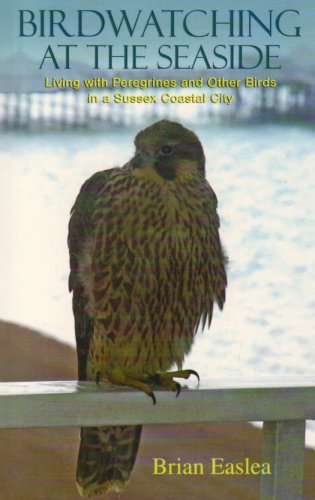 Beispielbild fr Birdwatching at the Seaside: Living with Peregrines and Other Birds in a Sussex Coastal City zum Verkauf von WorldofBooks