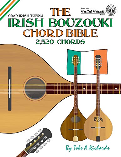 

The Irish Bouzouki Chord Bible: GDAD Irish Tuning 2,520 Chords (Fretted Friends)