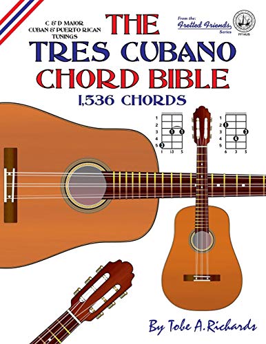 Imagen de archivo de The Tres Cubano Chord Bible: C and D Major Cuban and Puerto Rican Tunings 1,536 Chords (Fretted Friends) a la venta por GF Books, Inc.