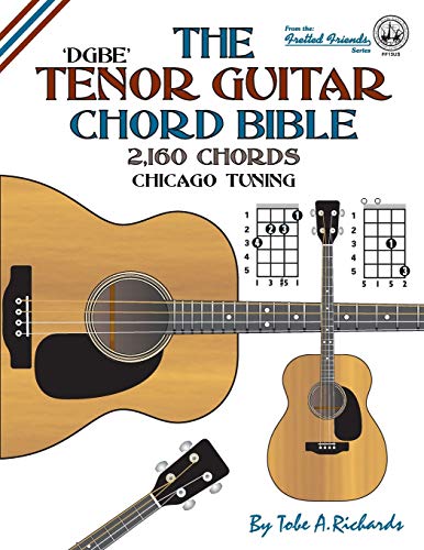 Beispielbild fr The Tenor Guitar Chord Bible: DGBE Chicago Tuning 2,160 Chords (Fretted Friends Series) zum Verkauf von GF Books, Inc.