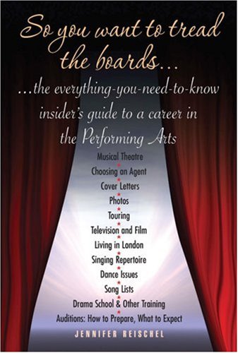 Imagen de archivo de So You Want to Tread the Boards: The Everything-you-need-to-know, Insider's Guide to a Career in the Performing Arts a la venta por AwesomeBooks