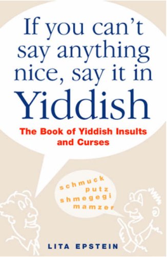 Imagen de archivo de If You Can't Say Anything Nice: The Book of Yiddish Insults and Curses a la venta por ThriftBooks-Atlanta