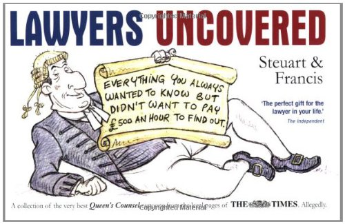 Imagen de archivo de Lawyers Uncovered: Everything You Always Wanted to Know, But Didn't Want to Pay £500 an Hour to Find Out a la venta por WorldofBooks