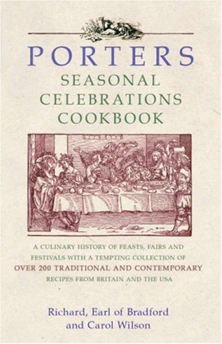 Porters: Seasonal Celebrations Cookbook (9781906217099) by Richard, Earl Of Bradford; Wilson, Carol