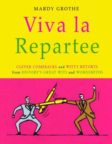 9781906217143: Viva La Repartee: Clever Comebacks and Witty Retorts from History's Great Wits and Wordsmiths