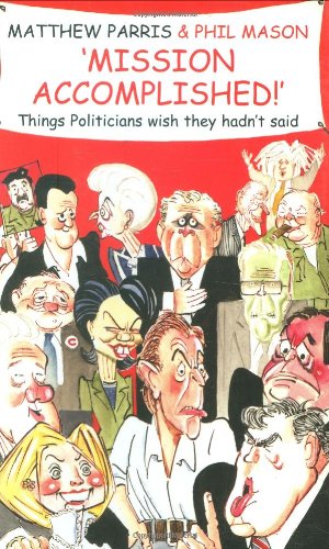 Imagen de archivo de Mission Accomplished!: Things Politicians Wish They Hadn't Said a la venta por Wonder Book