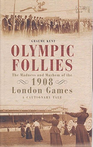 Beispielbild fr Olympic Follies: The Madness & Mayhem of the 1908 London Games: A Cautionary Tale zum Verkauf von WorldofBooks