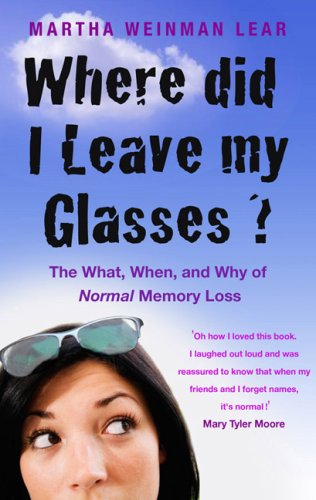 Beispielbild fr Where Did I Leave My Glasses?: The What, When and Why of Normal Memory Loss zum Verkauf von WorldofBooks