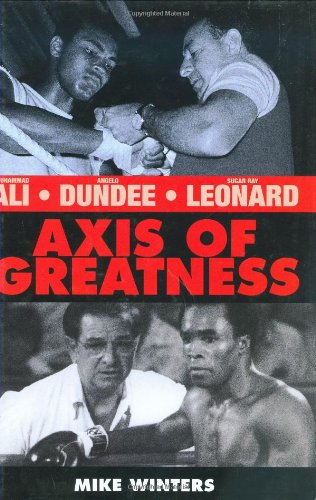 Stock image for Axis of Greatness : Muhammad Ali, Sugar Ray Leonard and Angelo Dundee for sale by Better World Books