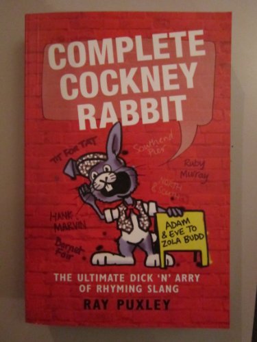 Stock image for The Complete Cockney Rabbit: The Ultimate Dick 'n' Harry of Rhyming Slang for sale by WorldofBooks