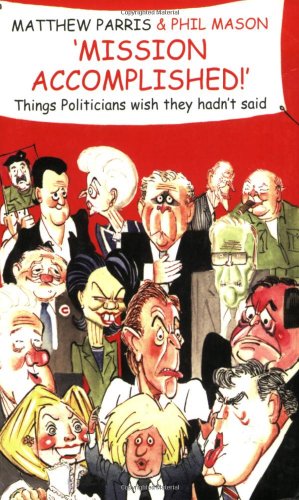 Stock image for Mission Accomplished! : Things Politicians Wish They Hadn't Said for sale by Better World Books: West
